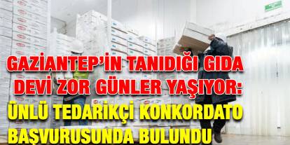 Gaziantep’in Tanıdığı Gıda Devi Zor Günler Yaşıyor: Ünlü Tedarikçi Konkordato Başvurusunda Bulundu