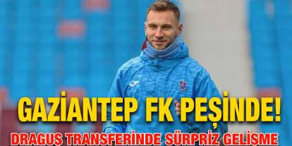 Gaziantep FK peşinde! Draguş transferinde sürpriz gelişme