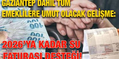 Gaziantep Dahil Tüm Emeklilere Umut Olacak Gelişme: 2026’ya Kadar Su Faturası Desteği!