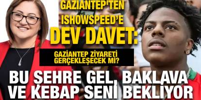 Gaziantep'ten IShowSpeed’e Dev Davet: Bu Şehre Gel, Baklava ve Kebap Seni Bekliyor