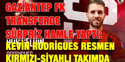 Gaziantep FK Transferde Sürpriz Hamle Yaptı: Kevin Rodrigues Resmen Kırmızı-Siyahlı Takımda
