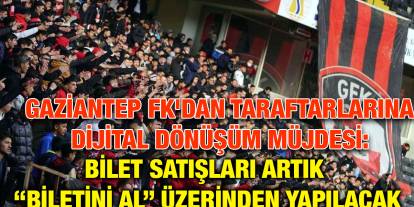 Gaziantep FK'dan Taraftarlarına Dijital Dönüşüm Müjdesi: Bilet Satışları Artık “Biletini Al” Üzerinden Yapılacak