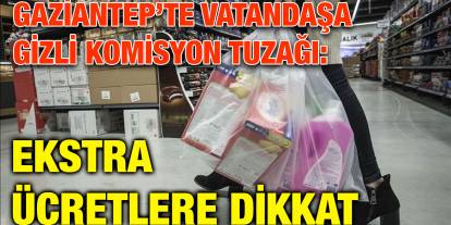 Gaziantep’te Vatandaşa Gizli Komisyon Tuzağı: Ekstra Ücretlere Dikkat
