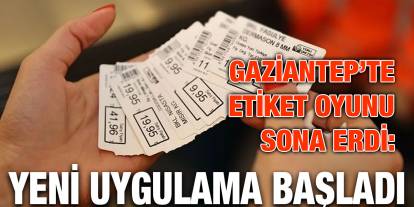 Gaziantep’te Etiket Oyunu Sona Erdi: Yeni Uygulama Başladı