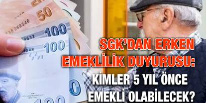 ​​​​​​​SGK’dan Erken Emeklilik Duyurusu: Kimler 5 Yıl Önce Emekli Olabilecek?