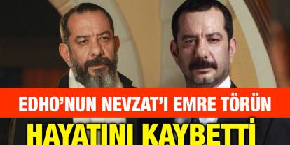 EDHO’nun “Eşkıya Dünyaya Hükümdar Olmaz” Nevzat’ı Emre Törün Hayatını Kaybetti