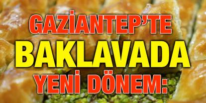 Gaziantep’te Baklavada Yeni Dönem: Tartı ve Fiyatlandırmada Sıkı Denetim