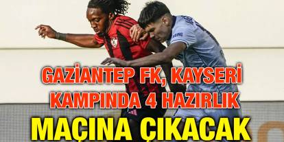 Gaziantep FK, Kayseri Kampında 4 Hazırlık Maçına Çıkacak