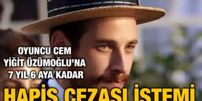 Oyuncu Cem Yiğit Üzümoğlu’na 7 Yıl 6 Aya Kadar Hapis Cezası İstemi