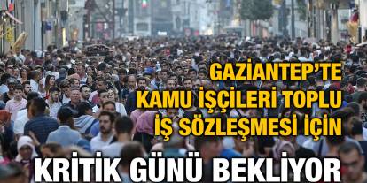 Gaziantep’te Kamu İşçileri Toplu İş Sözleşmesi İçin Kritik Günü Bekliyor