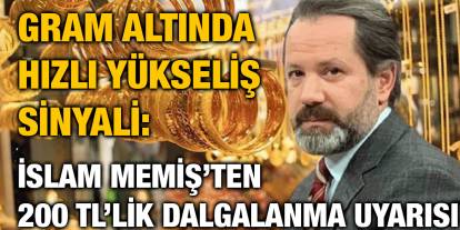 Gram Altında Hızlı Yükseliş Sinyali: İslam Memiş’ten 200 TL’lik Dalgalanma Uyarısı