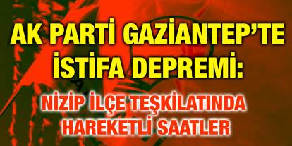 AK Parti Gaziantep’te İstifa Depremi: Nizip İlçe Teşkilatında Hareketli Saatler