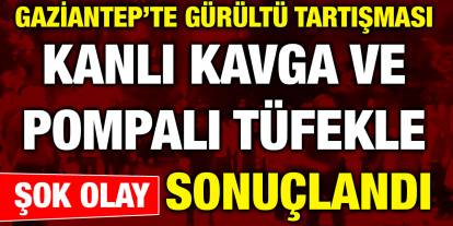Gaziantep’te Silahlar ve Bıçaklarla Meydan Muhaberesi! Pompalı Tüfek, Sallama, Tabanca
