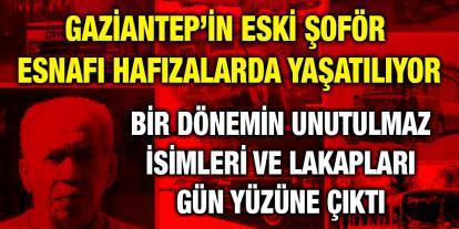 Gaziantep’in Eski Şoför Esnafı Hafızalarda Yaşatılıyor: Bir dönemin unutulmaz isimleri ve lakapları gün yüzüne çıktı