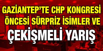 Gaziantep’te CHP Kongresi Öncesi Sürpriz İsimler ve Çekişmeli Yarış