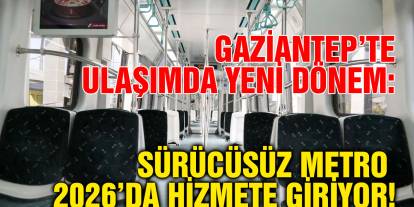 Gaziantep’te Ulaşımda Yeni Dönem: Sürücüsüz Metro 2026’da Hizmete Giriyor!