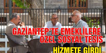 Gaziantep’te Emeklilere Özel Sosyal Tesis Hizmete Girdi