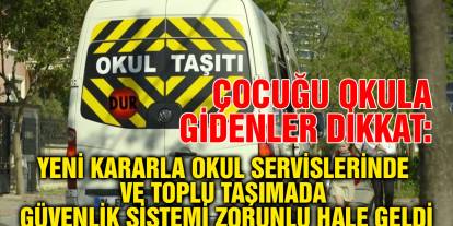 Çocuğu Okula Gidenler Dikkat: Yeni Kararla Okul Servislerinde ve Toplu Taşımada Güvenlik Sistemi Zorunlu Hale Geldi