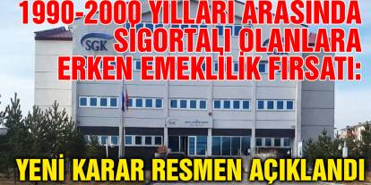 1990-2000 Yılları Arasında Sigortalı Olanlara Erken Emeklilik Fırsatı: Yeni Karar Resmen Açıklandı