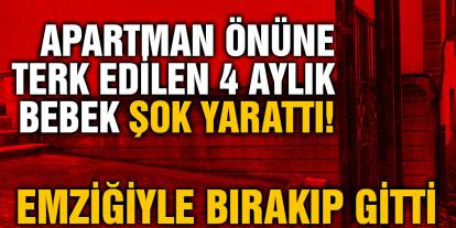 Apartman Önüne Terk Edilen 4 Aylık Bebek Şok Yarattı! Emziğiyle Bırakıp Gitti