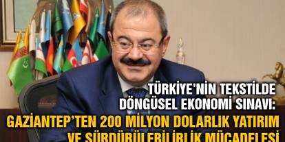 Türkiye’nin Tekstilde Döngüsel Ekonomi Sınavı: Gaziantep’ten 200 Milyon Dolarlık Yatırım ve Sürdürülebilirlik Mücadelesi