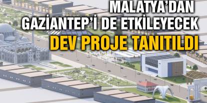 Malatya’dan Gaziantep’i de Etkileyecek Dev Proje Tanıtıldı