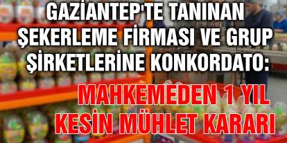 Gaziantep'te Tanınan Şekerleme Firması ve Grup Şirketlerine Konkordato: Mahkemeden 1 Yıl Kesin Mühlet Kararı