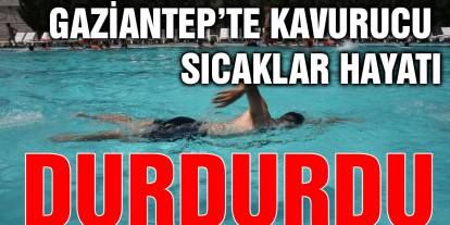 Gaziantep’te Kavurucu Sıcaklar Hayatı Durdurdu