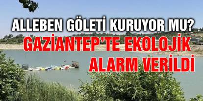 Alleben Göleti Kuruyor mu? Gaziantep’te Ekolojik Alarm Verildi