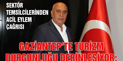 Gaziantep’te Turizm Durgunluğu Derinleşiyor: Sektör Temsilcilerinden Acil Eylem Çağrısı