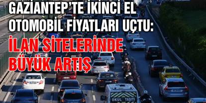 Gaziantep’te ikinci el otomobil fiyatları uçtu: İlan sitelerinde büyük artış