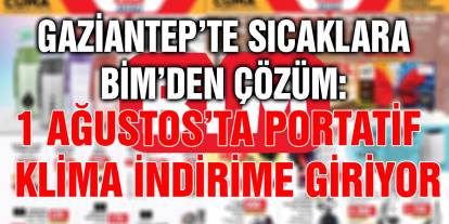 Gaziantep’te Sıcaklara BİM’den Çözüm: 1 Ağustos’ta Portatif Klima İndirime Giriyor