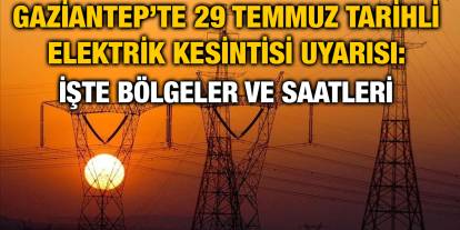 Gaziantep’te 29 Temmuz Tarihli Elektrik Kesintisi Uyarısı: İşte Bölgeler ve Saatleri