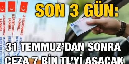 Son 3 Gün: 31 Temmuz’dan Sonra Ceza 7 Bin TL’yi Aşacak