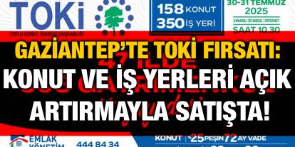 Gaziantep’te TOKİ Fırsatı: Konut ve İş Yerleri Açık Artırmayla Satışta!