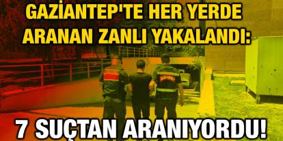 Gaziantep'te Her Yerde Aranan Zanlı Yakalandı: 7 Suçtan Aranıyordu!