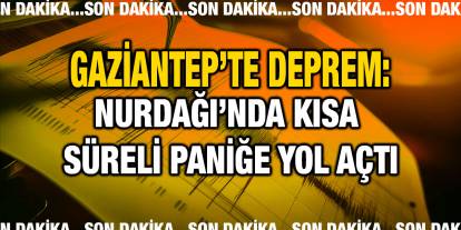 Gaziantep’te Deprem: Nurdağı’nda Kısa Süreli Paniğe Yol Açtı