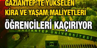 Gaziantep’te Yükselen Kira ve Yaşam Maliyetleri Öğrencileri Kaçırıyor