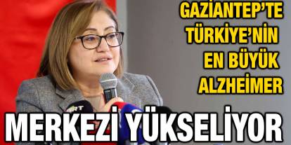 Gaziantep’te Türkiye’nin En Büyük Alzheimer Merkezi Yükseliyor