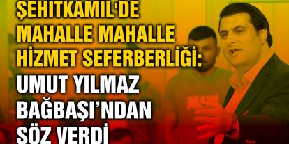 Şehitkamil'de Mahalle Mahalle Hizmet Seferberliği: Umut Yılmaz Bağbaşı’ndan Söz Verdi