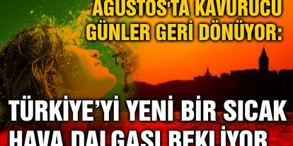 Ağustos'ta Kavurucu Günler Geri Dönüyor: Türkiye’yi Yeni Bir Sıcak Hava Dalgası Bekliyor