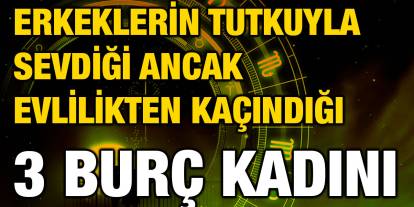Erkeklerin Tutkuyla Sevdiği Ancak Evlilikten Kaçındığı 3 Burç Kadını