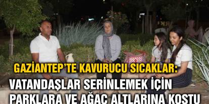 Gaziantep’te Kavurucu Sıcaklar: Vatandaşlar Serinlemek İçin Parklara ve Ağaç Altlarına Koştu