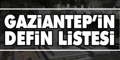 Gaziantep’te 3 Ağustos 2025 Vefat ve Defin Listesi Yayımlandı