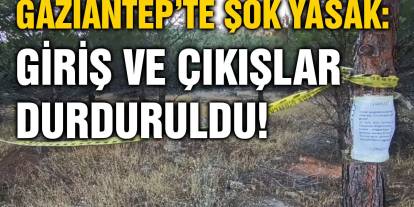 Gaziantep’te Şok Yasak: Giriş ve Çıkışlar Durduruldu!