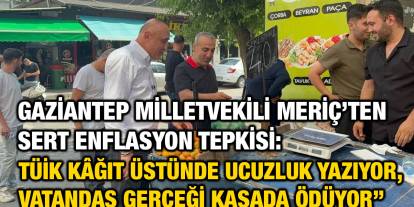 Gaziantep Milletvekili Melih Meriç’ten Sert Enflasyon Tepkisi: 'TÜİK, Kâğıt ve Gerçekler'