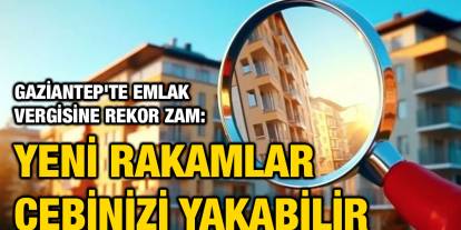 Gaziantep'te Emlak Vergisine Rekor Zam: Yeni Rakamlar Cebinizi Yakabilir