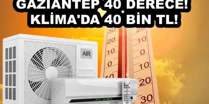 Gaziantep'te Sıcaklık 40 Derece! Klima'da 40 Bin TL!