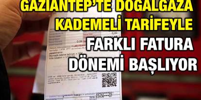 Gaziantep’te Doğalgaza Kademeli Tarifeyle Farklı Fatura Dönemi Başlıyor