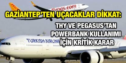 Gaziantep’ten Uçacaklar Dikkat: THY ve Pegasus’tan Powerbank Kullanımı İçin Kritik Karar